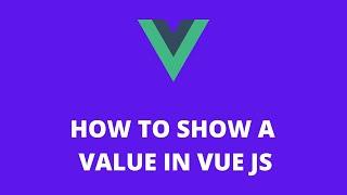 How to Show a Value in Vue JS