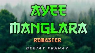 AYEE MANGLARA - REMASTER - DEEJAY PRANAV