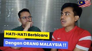 Sejak Saat Itu Kami "Hati-Hati" Berbicara Dengan Orang Malaysia !!