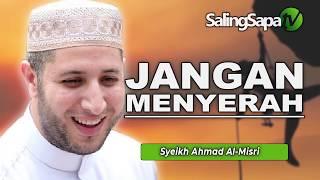 Syekh Ahmad Al Misri - Jangan Menyerah