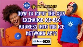 How to Input the OKX Exchange ICE-BSC Wallet Address into the ICE Network App Step-by-Step Guide...