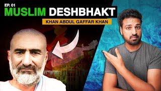 Khan Abdul Gaffar Khan वो गांधी जिसे भुला दिया गया | Indian Muslim Freedom Fighters | Ep01