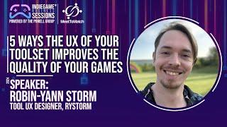 IndieGameBusiness Sessions - 5 Ways the UX of your Toolset Improves the Quality of your Games