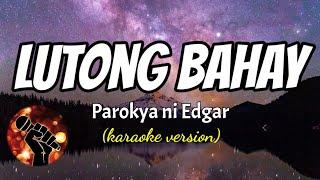 LUTONG BAHAY - PAROKYA NI EDGAR (karaoke version)