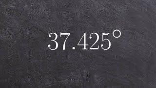 Learn how to write an angle in decimal form to DMS form