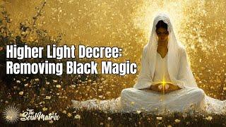 Higher Light Decree: Removing Black Magic