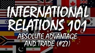 International Relations 101 (#27): Absolute Advantage and Trade