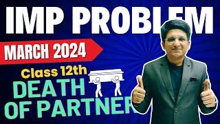 March 2024 Death of Partner | Death of Partner Important Question | Class 12th