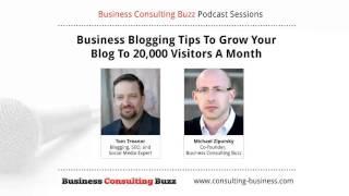 Business Blogging Tips To Grow Your Consulting Blog To 20,000 Visitors A Month