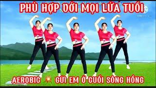 GỬI EM Ở CUỐI SÔNG HỒNG || AEROBIC NHỊP ĐIỆU PHÙ HỢP CHO NGƯỜI MỚI TẬP VÀ TUỔI TRUNG NIÊN