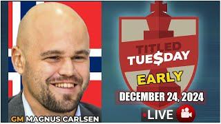  Magnus Carlsen | Titled Tuesday Early | December 24, 2024 | chesscom