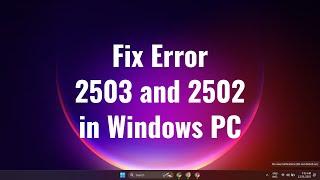 How to Fix Error 2503 and 2502 in Windows PC