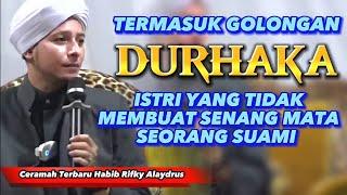 CERAMAH HABIB RIFKY ALAYDRUS || Termasuk Golongan Durhaka, Istri Yang Tidak Menyenangkan Mata Suami.