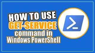 How to Use Get Service Command in Windows PowerShell