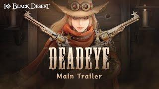 An Offer You Can't Refuse, Deadeye - Main TrailerㅣBlack Desert