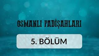 I. Murad Hüdavendigar - Osmanlı Padişahları 5.Bölüm