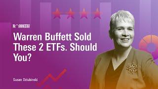 Warren Buffett Sold These 2 ETFs. Should You?