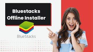 Bluestacks Offline installer 2023 Windows & Mac - Free Download