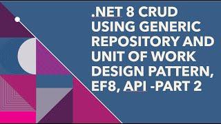 How to Implement Generic Repository and Unit of Work Design Pattern using .NET 8 API , EF8 part2