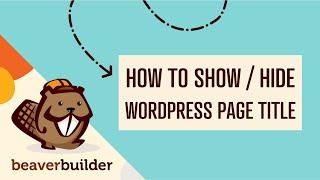 Beaver Builder: How to Show or Hide WordPress Page Titles (Step by Step Tutorial for Beginners)