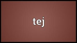 Tej Meaning