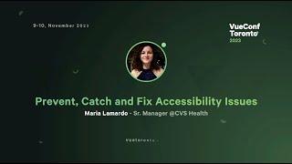 Prevent, Catch and Fix Accessibility Issues - Maria Lamardo