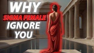 10 Reasons WHY Sigma Females IGNORE You