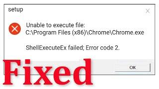 How To Fix Unable To Execute File - ShellExecuteEx Failed; Code.2 || Windows 10/8/7