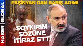 Paşinyan Soykırım Sözüne İtiraz Etti! Ermenistan'dan Barış Adımı