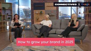 How to grow your brand in 2025 | Connective3 X Google