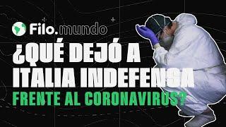 ¿QUÉ DEJÓ A ITALIA INDEFENSA FRENTE AL CORONAVIRUS? | Filo.mundo