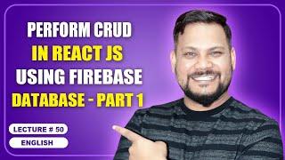 Perform CRUD in React JS using firebase Database - Part 1 | React JS Tutorial (full course) - #50