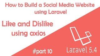 Like and Dislike using axios - How to build a Social Media Website using Laravel 5.4 - Part 10