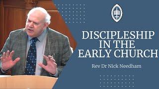 Discipleship in the Early Church | Rev Dr Nick Needham