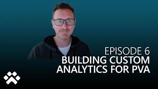 Build A Bot - Episode 6 - Building Custom Analytics for PVA