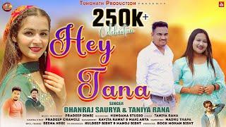 Hey Tana New Garhwali Song 2024 Dhanraj Saurya & Taniya Rana Tungnath Production