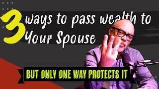 Three Ways to Pass Wealth to Your Spouse: A Spousal Protection Trust Insight 