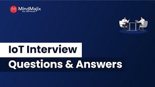 IoT Interview Questions And Answers | Best IoT Interview Questions 2021 - MindMajix