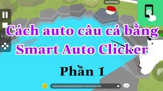 Cách auto câu cá bằng Smart Auto Clicker Phần 1 | Auto câu cá Play Together | Chun Kun