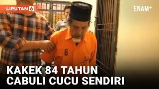 Biadab! Kakek 84 Tahun Tega Cabuli dan Ancam Cucunya Sendiri | Liputan6