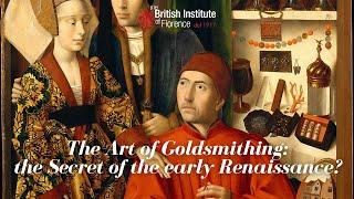 The Art of Goldsmithing: the Secret of the early Renaissance?