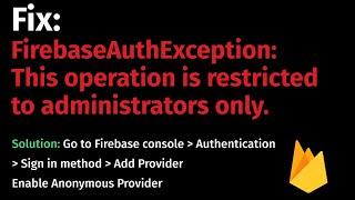 How to Fix: FirebaseAuthException: This operation is restricted to administrators only.