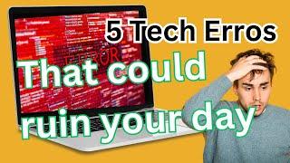 5 Tech Errors That Could RUIN Your Day [ How to Fix Them!]