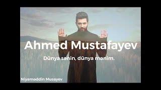Ahmed Mustafayev – Dünya Sənin, Dünya Mənim