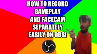 How To Record Your Facecam And Gameplay Footage Separately In OBS Studio EASY!!!!