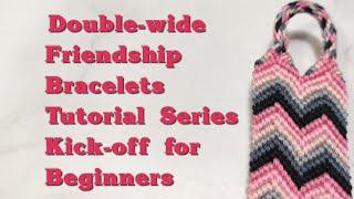 Double-wide Friendship Bracelets Tutorial Series Kick-off for Beginners