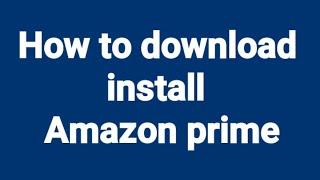 How to install Amazon prime video app