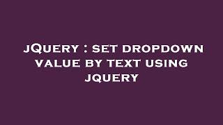 jQuery : set dropdown value by text using jquery