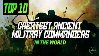 Top 10 Greatest Ancient Military Commanders | Strategical Leaders | Mastermind Creators