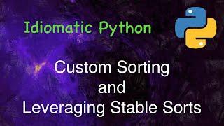 Idiomatic Python: Custom Sorts and Leveraging Sort Stability